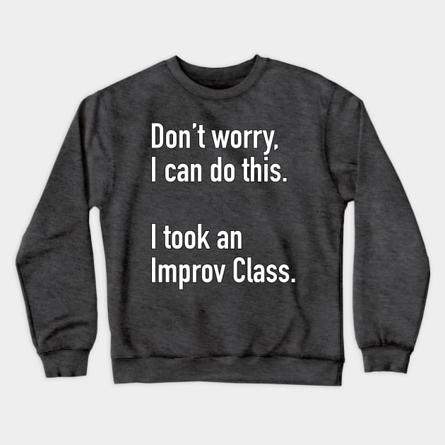 Don't worrry I can Do this Crewneck Sweatshirt by gocomedyimprov